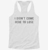 I Didnt Come Here To Lose Womens Racerback Tank A4ee8800-5ce6-4e20-b15d-5142613a31bb 666x695.jpg?v=1700678124