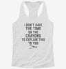 I Dont Have The Time Or The Crayons To Explain This To You Womens Racerback Tank 3357cb93-a6f6-46fb-8e8a-2fcc43528854 666x695.jpg?v=1700677972