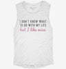 I Dont Know What To Do With My Life But I Like Wine Womens Muscle Tank Ebce6511-6361-4e80-9b45-7dab5f0dd719 666x695.jpg?v=1700722278