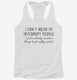 I Don't Mean To Interrupt People I Just Randomly Rememer Things white Womens Racerback Tank