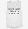 I Dont Snore I Dream Im A Race Car Womens Muscle Tank 1431181a-b14a-4e60-8de3-9cd17facae86 666x695.jpg?v=1700722180