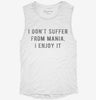 I Dont Suffer From Mania I Enjoy It Womens Muscle Tank 666x695.jpg?v=1700722160