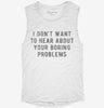 I Dont Want To Hear About Your Boring Problems Womens Muscle Tank 666x695.jpg?v=1700722139