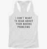 I Dont Want To Hear About Your Boring Problems Womens Racerback Tank 666x695.jpg?v=1700677812