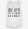 I Dont Want To I Dont Have To You Cant Make Me Im Retired Womens Muscle Tank B6eeb51e-dd01-4c4a-ae6b-2dc98af7a98e 666x695.jpg?v=1700722132