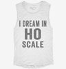 I Dream In Ho Scale Womens Muscle Tank E47c877e-238e-498f-a9cf-479f57c69f25 666x695.jpg?v=1700722098