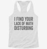 I Find Your Lack Of Math Disturbing Womens Racerback Tank Ab332a8c-a517-4307-881e-446e9342c629 666x695.jpg?v=1700677675