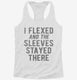 I Flexed And The Sleeves Stayed There white Womens Racerback Tank