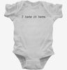 I Hate It Here Funny Sarcastic Displeasure Infant Bodysuit 666x695.jpg?v=1706832311