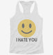 I Hate You Funny Smiley Face Emoji white Womens Racerback Tank
