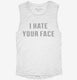 I Hate Your Face white Womens Muscle Tank