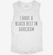 I Have A Black Belt In Sarcasm white Womens Muscle Tank