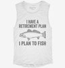 I Have A Retirement Plan I Plan To Fish Womens Muscle Tank 91beafa6-4baf-48ac-b94f-3f33c6e18cc6 666x695.jpg?v=1700721743