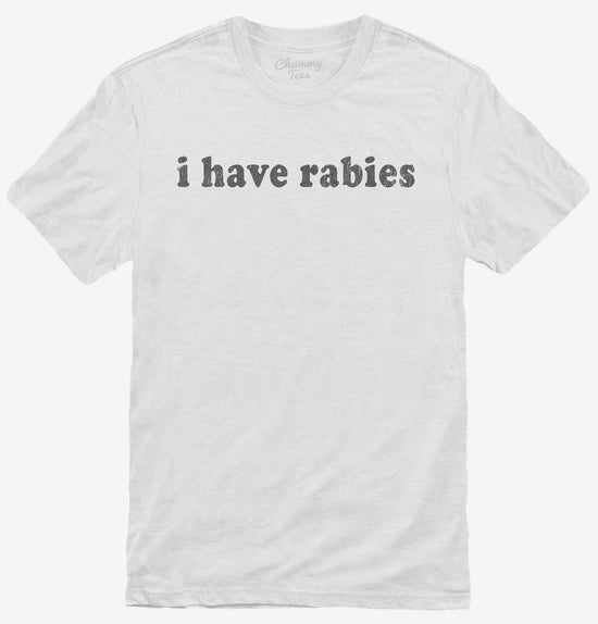I Have Rabies T-Shirt