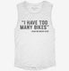 I Have Too Many Bikes white Womens Muscle Tank