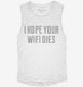 I Hope Your Wifi Dies white Womens Muscle Tank