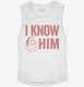 I Know Him Funny Santa white Womens Muscle Tank