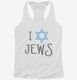 I Love Jews white Womens Racerback Tank