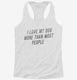 I Love My Dog More Than Most People white Womens Racerback Tank