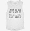 I May Be Old But I Got To See All The Cool Bands Womens Muscle Tank 9de007e7-de1c-45b8-ac9e-7890c0f03ee6 666x695.jpg?v=1700720966