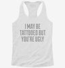 I May Be Tattooed But Youre Ugly Womens Racerback Tank Dc409adf-3d82-431b-93ce-a697e6ace032 666x695.jpg?v=1700676629