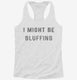 I Might Be Bluffing Poker white Womens Racerback Tank
