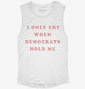 I Only Cry When Democrats Hold Me Funny Conservative Womens Muscle Tank Bb98bdb3-0574-47dc-8a10-54ca0e06a609 666x695.jpg?v=1700720891
