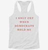 I Only Cry When Democrats Hold Me Funny Conservative Womens Racerback Tank 696f56a6-5a10-4bc5-8b19-f0ab4cc90aea 666x695.jpg?v=1700676561