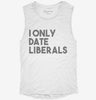 I Only Date Liberals Womens Muscle Tank 4082bcd6-8ead-454e-b847-5df19f993e98 666x695.jpg?v=1700720863