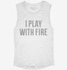 I Play With Fire Womens Muscle Tank 629a0cd4-db24-4f82-a2cb-633ea50fe05f 666x695.jpg?v=1700720775