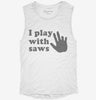 I Play With Saws Womens Muscle Tank 5e634814-4552-4c5a-833a-be031b630296 666x695.jpg?v=1700720768