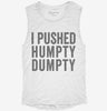 I Pushed Humpty Dumpty Womens Muscle Tank Cefadd05-8596-4a97-bcf1-d49660683db6 666x695.jpg?v=1700720719