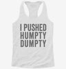 I Pushed Humpty Dumpty Womens Racerback Tank 16decf23-fca2-4f77-bc09-5477fb04edb9 666x695.jpg?v=1700676380