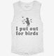 I Put Out For Birds Funny Bird Feeder white Womens Muscle Tank