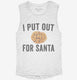I Put Out For Santa white Womens Muscle Tank