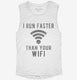 I Run Faster Than Your Wifi white Womens Muscle Tank