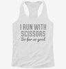I Run With Scissors It Makes Me Feel Dangerous Womens Racerback Tank 2931e22d-2f16-44be-bed2-3b6dd8afd86b 666x695.jpg?v=1700676262