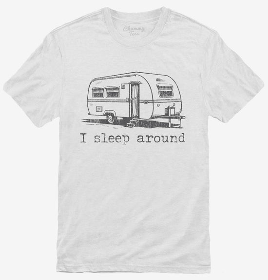 I Sleep Around Funny Camper T-Shirt