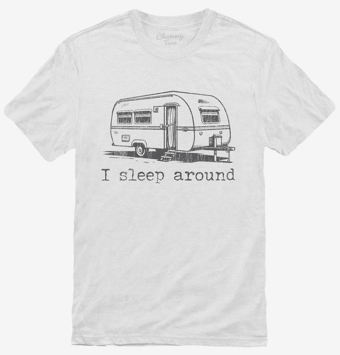 I Sleep Around Funny Camper T-Shirt