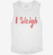 I Sleigh Funny Christmas white Womens Muscle Tank