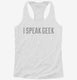 I Speak Geek white Womens Racerback Tank