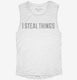 I Steal Things white Womens Muscle Tank
