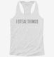 I Steal Things white Womens Racerback Tank
