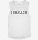 I Swallow  Womens Muscle Tank