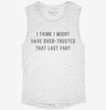I Think I Overtrusted That Last Fart Womens Muscle Tank Ea7b627f-dc03-4ebb-9e7e-427dcdcee72c 666x695.jpg?v=1700720255