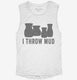 I Throw Mud Funny Pottery white Womens Muscle Tank
