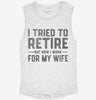 I Tried To Retire But Now I Work For My Wife Womens Muscle Tank Ca23622c-b372-48d7-80d6-1901f98eef96 666x695.jpg?v=1700720137