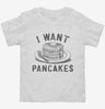 I Want Pancakes Toddler Shirt 666x695.jpg?v=1723169672