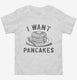 I Want Pancakes  Toddler Tee