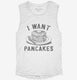 I Want Pancakes  Womens Muscle Tank